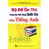 Bộ Đề Ôn Thi Trung Học Phổ Thông Quốc Gia Môn Tiếng Anh