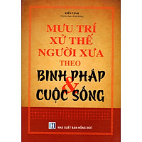 Mưu Trí Xử Lý Người Xưa Theo Binh Pháp & Cuộc Sống