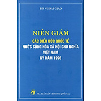 Niên Giám Các Điều Ước Quốc Tế Nước Cộng Hòa Xã Hội Chủ Nghĩa Việt Nam Ký Năm 1996