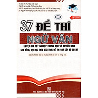 37 Đề Thi Ngữ Văn Luyện Thi Tốt Nghiệp THPT Và Tuyển Sinh CĐ – ĐH