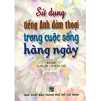 Sử Dụng Tiếng Anh Đàm Thoại Trong Cuộc Sống Hàng Ngày