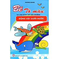 Bé Tô Màu & Làm Quen Với Môi Trường – Động Vật Dưới Nước (Tái Bản)