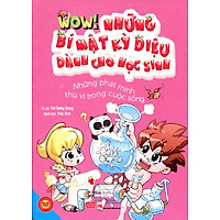 Wow! Những Bí Mật Kỳ Diệu Dành Cho Học Sinh – Những Phát Minh Thú Vị Trong Cuộc Sống