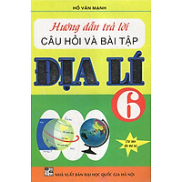 Hướng Dẫn Trả Lời Câu Hỏi Và Bài Tập Địa 6