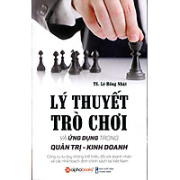 Lý Thuyết Trò Chơi Và Ứng Dụng Trong Quản Trị – Kinh Doanh