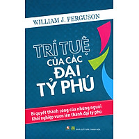 Trí Tuệ Của Các Đại Tỷ Phú (Tái Bản)