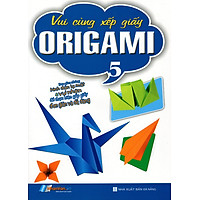 Vui Cùng Xếp Giấy Origami (Tập 5)