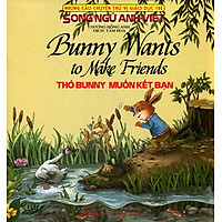 Những Câu Chuyện Thú Vị Giáo Dục Trẻ – Thỏ Bunny Muốn Kết Bạn (Song Ngữ Anh – Việt)