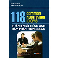 118 Common Negotiation Idioms – Thành Ngữ Tiếng Anh Đàm Phán Thông Dụng