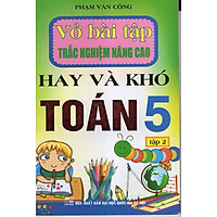 Vở Bài Tập Trắc Nghiệm Nâng Cao Hay Và Khó Toán 5 – Tập 2