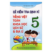 Đề Kiểm Tra Định Kỳ Tiếng Việt – Toán – Khoa học – Lịch Sử Và Địa Lý Lớp 5