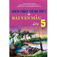 Kiến Thức Tiếng Việt Và Bài Văn Mẫu Lớp 5 (Tập 1)