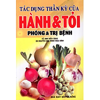Tác Dụng Thần Kỳ Của Hành & Tỏi - Phòng Và Trị Bệnh