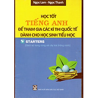 Học Tốt Tiếng Anh Để Tham Gia Các Kì Thi Quốc Tế Dành Cho Học Sinh Tiểu Học – Starters