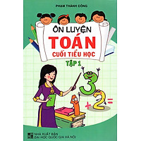 Ôn Luyện Toán Cuối Tiểu Học (Tập 1)