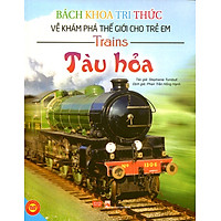 Bách Khoa Tri Thức Về Khám Phá Thế Giới Cho Trẻ Em - Tàu Hỏa