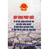 Quy Định Pháp Luật Về Cơ Chế, Chính Sách Hỗ Trợ Sản Xuất Nông Nghiệp Để Khôi Phục Sản Xuất Vùng Bị Thiệt Hại Do Thiên Tai, Dịch Bệnh