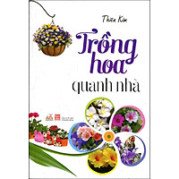 Trồng Hoa Quanh Nhà (Tái Bản 2016)