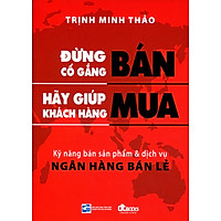 Đừng Cố Gắng Bán, Hãy Giúp Khách Hàng Mua (Tái Bản 2016)