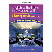 Tiếng Anh Dành Cho Nhân Viên Khách Sạn & Dịch Vụ Ăn Uống