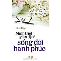 Minh Triết Giản Dị Để Sống Đời Hạnh Phúc