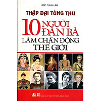 Thập Đại Tùng Thư – 10 Người Đàn Bà Làm Chấn Động Thế Giới