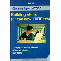 Cẩm Nang Luyện Thi TOEIC – Xây Dựng Các Kỹ Năng Cần Thiết Để Làm Bài Kiểm Tra New TOEIC (Không Kèm CD)