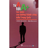 Từ A Tới A+ Tìm Kiếm Con Đường Thành Công Kiểu Trung Quốc