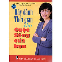 Hãy Dành Thời Gian Cho Cuộc Sống Của Bạn