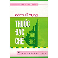Cách Sử Dụng Thuốc Đặc Chế