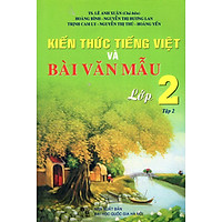 Kiến Thức Tiếng Việt Và Bài Văn Mẫu Lớp 2 (Tập 2)