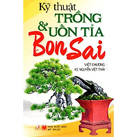 Kỹ Thuật Trồng & Uốn Tỉa Bonsai