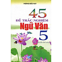 45 Đề Trắc Nghiệm Ngữ Văn Lớp 5 (Tái Bản 2014)