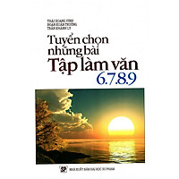 Tuyển Chọn Những Bài Tập Làm Văn 6 – 7 – 8 – 9