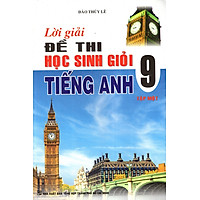 Lời Giải Đề Thi Học Sinh Giỏi Tiếng Anh Lớp 9 (Tập 1)