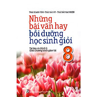 Những Bài Văn Hay Bồi Dưỡng Học Sinh Giỏi Lớp 8
