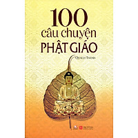 100 Câu Chuyện Phật Giáo (Tái Bản 2016)