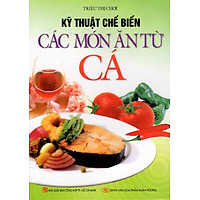 Kỹ Thuật Chế Biến Các Món Ăn Từ Cá