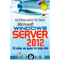 Hướng Dẫn Tự Học Microsoft Windows Server 2012 – Tổ Chức Và Quản Trị Máy Chủ