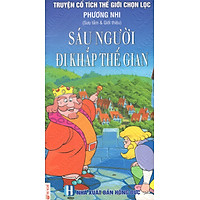 Truyện Cổ Tích Thế Giới Chọn Lọc: Sáu Người Đi Khắp Thế Gian