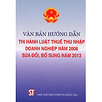 Văn Bản Hướng Dẫn Thi Hành Luật Thuế Thu Nhập Doanh Nghiệp Năm 2008 Sửa Đổi, Bổ Sung Năm 2013