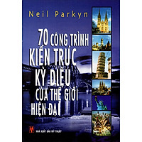 70 Công Trình Kiến Trúc Kỳ Diệu Của Thế Giới Hiện Đại