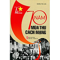 70 Năm Thành Lập Nước – 70 Năm Mùa Thu Cách Mạng