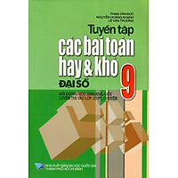 Tuyển Tập Các Bài Toán Hay & Khó Lớp 9 – Đại Số