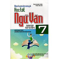 Rèn Luyện Kỹ Năng & Học Tốt Ngữ Văn Lớp 7 (Tập 1 & Tập 2)