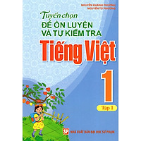 Tuyển Chọn Đề Ôn Luyện Và Tự Kiểm Tra Tiếng Việt Lớp 1 (Tập 1)