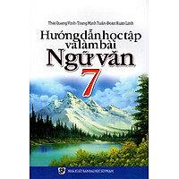 Hướng Dẫn Học Tập Và Làm Bài Ngữ Văn Lớp 7