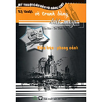 Kỹ Thuật Vẽ Tranh Bằng Bút Máy: Kiến Trúc – Phong Cảnh