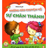 Câu Chuyện Nhỏ, Bài Học Lớn – Những Câu Chuyện Về Sự Chân Thành