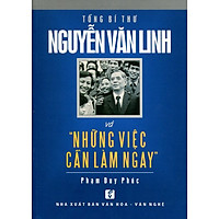 Tổng Bí Thư Nguyễn Văn Linh Và Những Việc Cần Làm Ngay